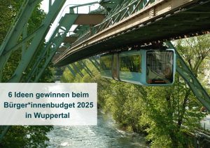 Schwebebahn in Wuppertal über der Wupper; Text auf Bild: 6 Ideen gewinnen beim Bürger*innenbudget 2025 in Wuppertal